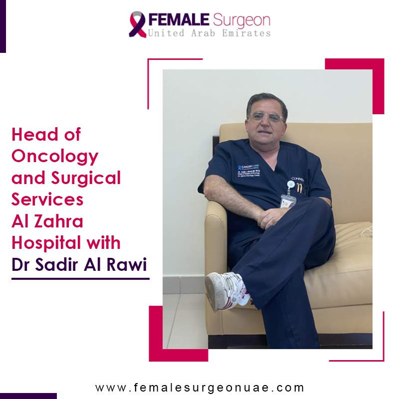 Head of Oncology and Surgical Services Al Zahra Hospital with Dr. Sadir Al Rawi.