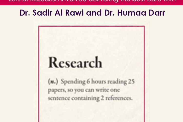 And lots of Research involved delivering the best care with Dr. Sadir Al Rawi and Dr. Humaa Darr.